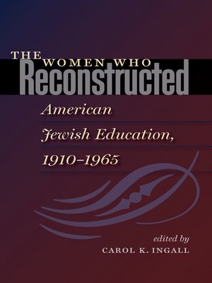 cover image of The Women Who Reconstructed American Jewish Education, 1910-1965